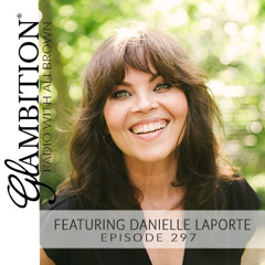 ‘How To Be Loving’ with Danielle LaPorte — Glambition® Radio Episode 297 with Ali Brown