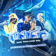 UNIÃO DOS TRALHAS 001 (DJ JR DO CSF, DJ GS, DJ IGOR PIKACHU)
