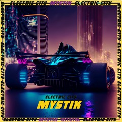 Mystik - Electric City (Free DL) (OLD TRACK)