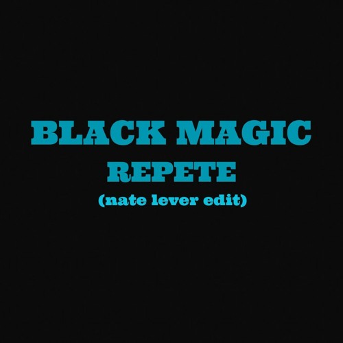 BlackMagic - Repete (nate lever edit)