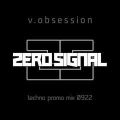 v.obsession :: zero signal :: techno promo mix 0922