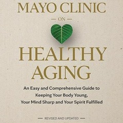 [Download PDF/Epub] Mayo Clinic on Healthy Aging: An Easy and Comprehensive Guide to Keeping Your Bo