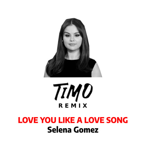 (PITCHED DOWNLOAD 4 UPLOAD) Selena Gomez - Love You Like a Love Song (TIMO Remix)