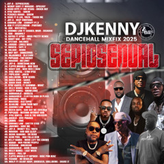 DJ KENNY SEPIOSEXUAL DANCEHALL MIXFIX 2025