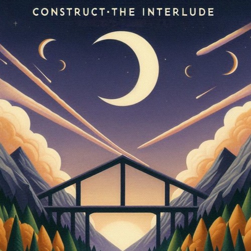 Construct (The Interlude)