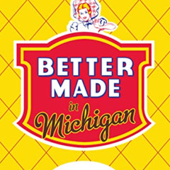 [Read] EBOOK 📂 Better Made in Michigan: The Salty Story of Detroit's Best Chip by  K