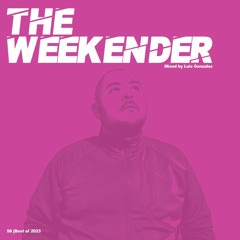 Luis Gonzalez - The Weekender 58 [Best Of 2023]