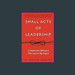 #^Ebook ⚡ Small Acts of Leadership pdf