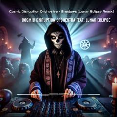 Cosmic Disruption Orchestra - Shadows (Lunar Eclipse remix)