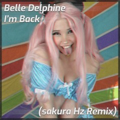 Belle Delphine - I'm Back (sakura Hz Remix)