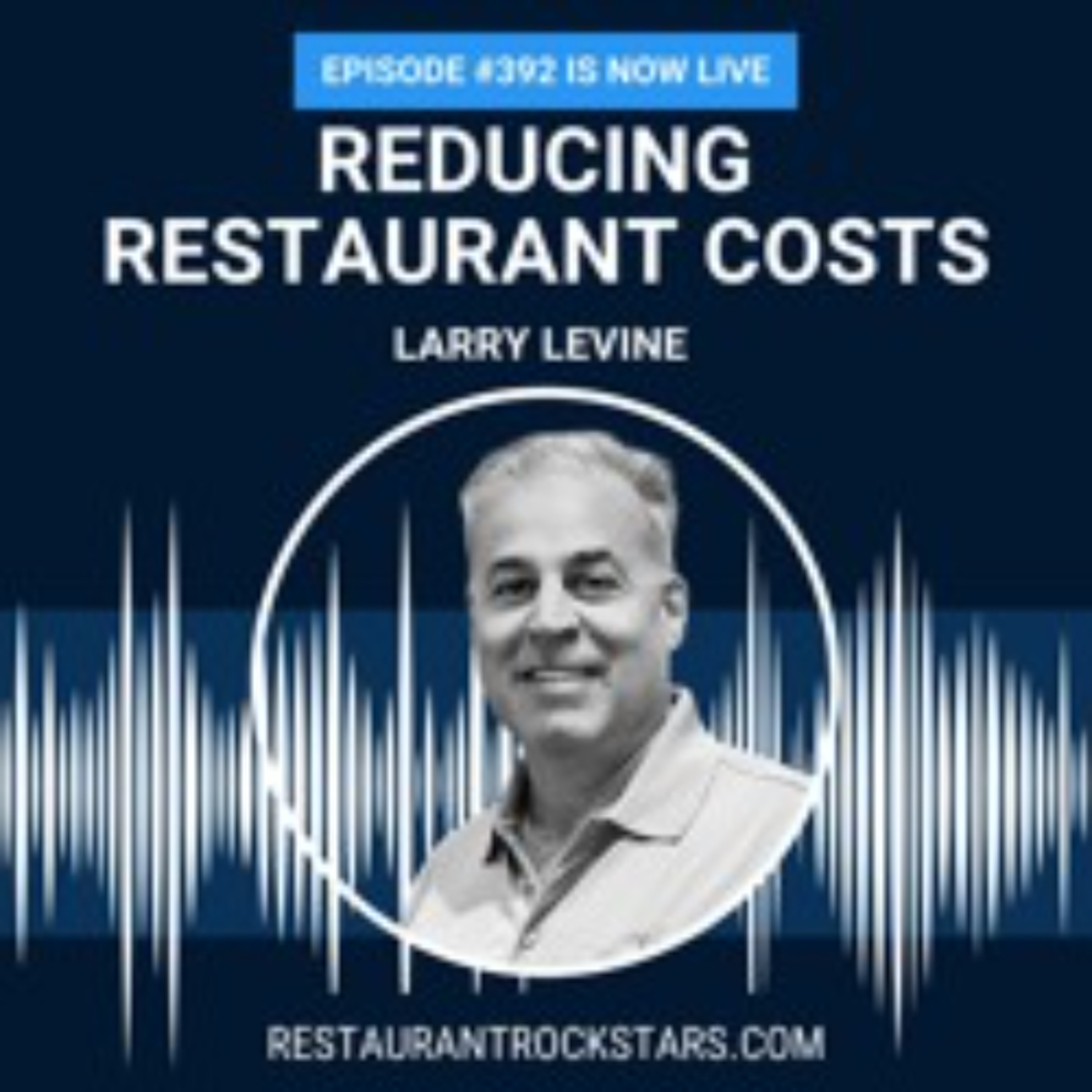 392. How to Save 30-40% on Your Restaurant Costs - Larry Levine