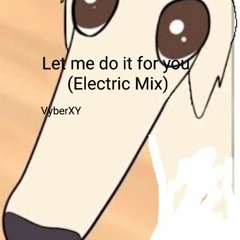 Let Me do it for you(Electric Mix)