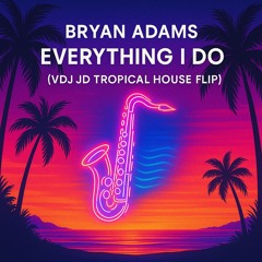 Bryan Adams - Everything I Do (VDJ JD Tropical House Flip)