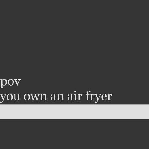 pov you own an air fryer - AZALI