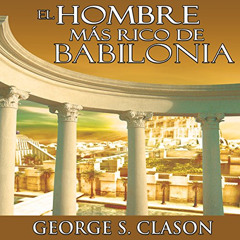VIEW KINDLE 💙 El Hombre Mas Rico De Babilonia [The Richest Man in Babylon] by  Georg