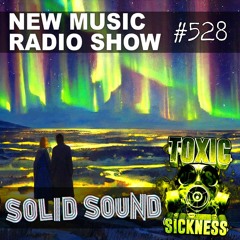 SOLID SOUND RADIO SHOW #528 ON TOXIC SICKNESS / DECEMBER / 2023