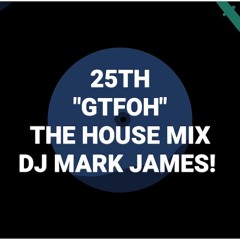 25th  GTFOH  The House Mix