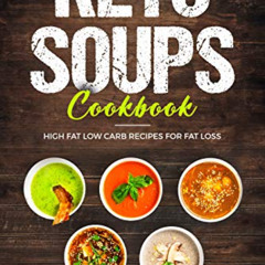 [Free] PDF 💏 KETO SOUPS COOKBOOK; HIGH FAT LOW CARB RECIPES FOR FAT LOSS by  SHAHRUK