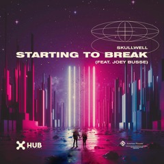 Skullwell - Starting To Break (feat. Joey Busse) [Extended Mix]