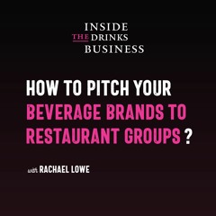 How To Pitch Your Beverage Brands To Restaurant Groups || Inside The Drinks Business ||