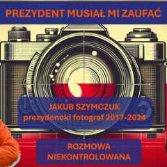 Prezydent musiał mi zaufać. Jakub Szymczuk w "Rozmowie Niekontrolowanej"