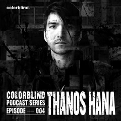 Colorblind Podcast Series 004 - Thanos Hana