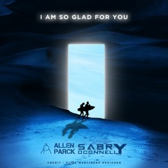 Sabry OConnell & Allen Parck - I Am So Glad For You (Radio Edit)