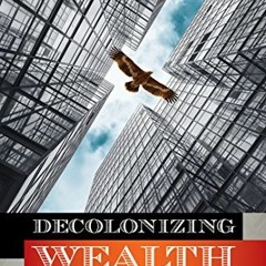 [READ] EPUB KINDLE PDF EBOOK Decolonizing Wealth: Indigenous Wisdom to Heal Divides a