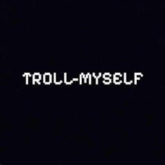 Troll_Myself