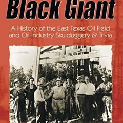 [READ] [PDF EBOOK EPUB KINDLE] The Black Giant: A History of the East Texas Oil Field