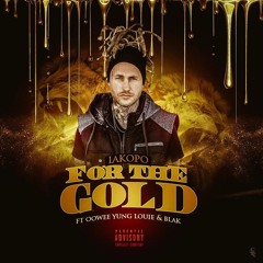 For The Gold - IAKOPO ft. Young Louie , Oowee , Blak