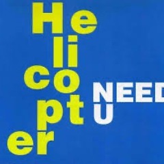 Helicopter - Need U (Original Mix)