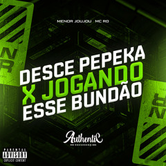 Desce Pepeka X Jogando Esse Bundão