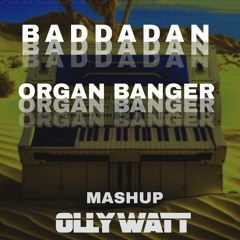 Baddadan x Organ Banger (OLLY WATT MASHUP)
