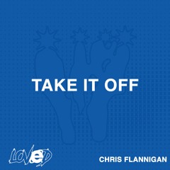 CHRIS FLANNIGAN - TAKE IT OFF [FREE DL #5]