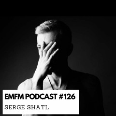 Serge Shatl - EMFM Podcast #126