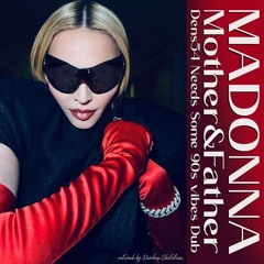 Madonna - Mother And Father (Dens54 Needs Some 90s Vibes Dub)