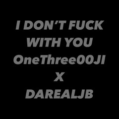 OneThree00JI x DAREALJB - I Don’t Fuck With You