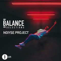 Balance Selections 225: Noiyse Project