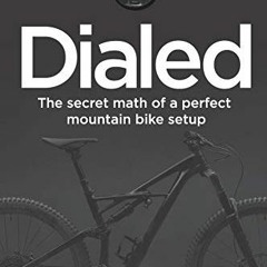 [Access] [EBOOK EPUB KINDLE PDF] Dialed: The secret math of a perfect mountain bike setup by  Lee Mc