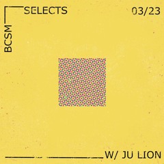 BCSM Selects w/ Ju Lion - 03/23