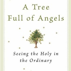 [GET] EPUB 📮 A Tree Full of Angels: Seeing the Holy in the Ordinary by  Macrina Wied
