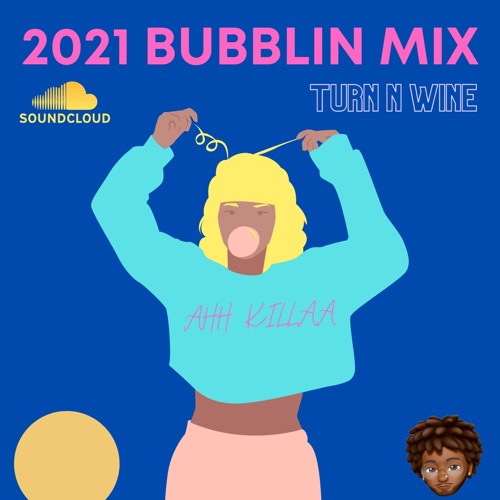 2021 BUBBLIN MIX - TURN N WINE AH KILLA
