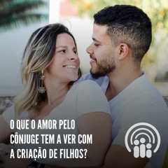 Andressa Oliveira - Ep.35 - O que o amor pelo cônjuge tem a ver com criação de filhos?