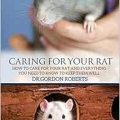VIEW [EBOOK EPUB KINDLE PDF] Caring for Your Rat: How to Care for your Rat and Everything you Need t