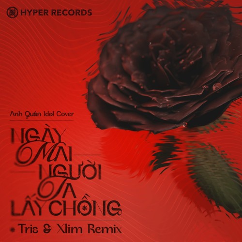 Anh Quan Idol - Ngay Mai Nguoi Ta Lay Chong (Tris x Xlim Remix) [Hyper Records] Radio Edit