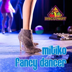 Mitiko - Fancy Dancer [Disco Fruit] [DF 145]