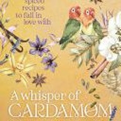 (PDF Download) A Whisper of Cardamom: 80 Sweetly Spiced Recipes to Fall In Love With - Eleanor  Ford