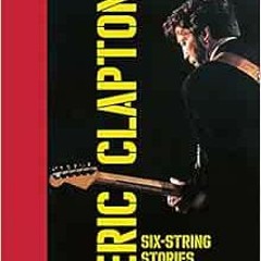 VIEW [PDF EBOOK EPUB KINDLE] Six-String Stories by Eric Clapton 📌