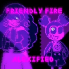 FRIENDLY FIRE - ALEXIFIED